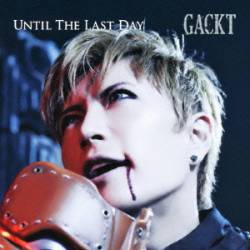 Gackt : Until the Last Day